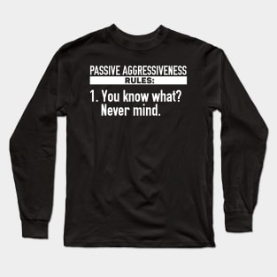 Passive Aggressiveness Rules Long Sleeve T-Shirt